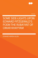 Some Side-Lights Upon Edward Fitzgerald's Poem the Ruba'iyat of Omar Khayyam