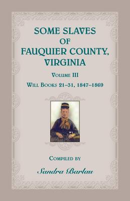 Some Slaves of Fauquier County, Virginia, Volume III - Barlau, Sandra