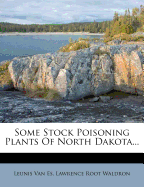 Some Stock Poisoning Plants of North Dakota...