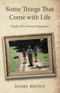 Some Things That Come with Life: People, Pets, Poems & Epigrams
