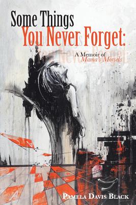 Some Things You Never Forget: A Memoir of Mama's Morsels - Black, Pamela Davis