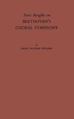 Some Thoughts on Beethoven's Choral Symphony with Writings on Other Musical Subjects - Vaughan Williams, Ralph, and Unknown