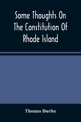 Some Thoughts On The Constitution Of Rhode Island - Durfee, Thomas