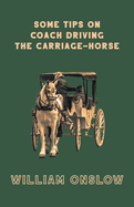 Some Tips On Coach Driving - The Carriage-Horse