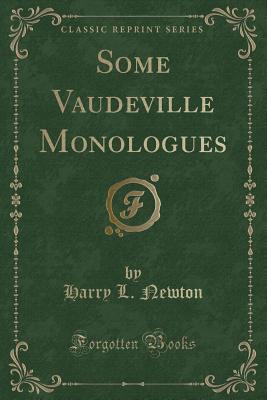 Some Vaudeville Monologues (Classic Reprint) - Newton, Harry L