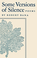 Some Versions of Silence: Poems - Dana, Robert