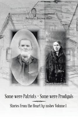 Some Were Patriots Some Were Prodigals: Stories from the Heart by Msbev Volume 1 - Hart, Beverly Brown