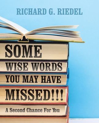 Some Wise Words You May Have Missed!!!: A Second Chance For You - Riedel, Richard G