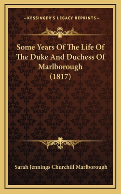 Some Years of the Life of the Duke and Duchess of Marlborough (1817) - Marlborough, Sarah Jennings Churchill