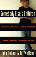 Somebody Else's Children: The Courts, the Kids, and the Struggle to Save America's Troubled Families