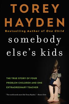 Somebody Else's Kids: The True Story of Four Problem Children and One Extraordinary Teacher - Hayden, Torey