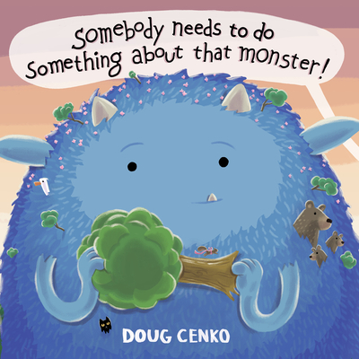 Somebody Needs to Do Something about That Monster! - Cenko, Doug