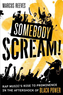 Somebody Scream!: Rap Music's Rise to Prominence in the Aftershock of Black Power