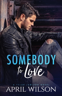 Somebody to Love: (A Tyler Jamison Novel) - Wilson, April
