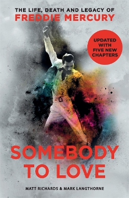 Somebody to Love: The Life, Death and Legacy of Freddie Mercury - Richards, Matt, and Langthorne, Mark