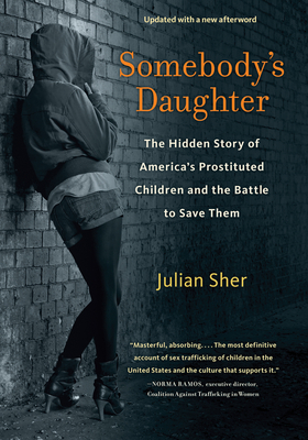 Somebody's Daughter: The Hidden Story of America's Prostituted Children and the Battle to Save Them - Sher, Julian