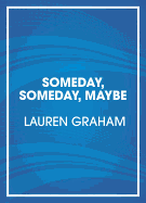 Someday, Someday, Maybe - Graham, Lauren (Read by)