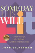 Someday This Will Fit: Linked Essays, Meditations & Other Midlife Follies