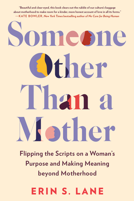 Someone Other Than a Mother: Flipping the Scripts on a Woman's Purpose and Making Meaning Beyond Motherhood - Lane, Erin S