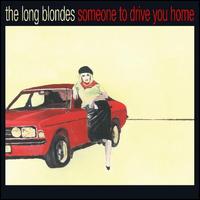 Someone to Drive You Home [15th Anniversary Edition] - The Long Blondes