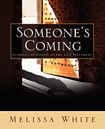 Someone's Coming: Glimpses of Christ in the Old Testament