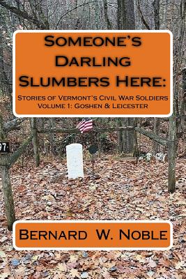 Someone's Darling Slumbers Here: Stories of Vermont's Civil War Soldiers - Lathrop, Alan (Photographer), and Noble, Bernard W