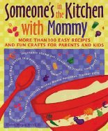 Someone's in the Kitchen with Mommy Someone's in the Kitchen with Mommy: 100 Easy Recipes and Fun Crafts for Parents and Kids 100 Easy Recipes and Fun Crafts for Parents and Kids