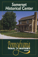 Somerset Historical Center: Pennsylvania Trail of History Guide