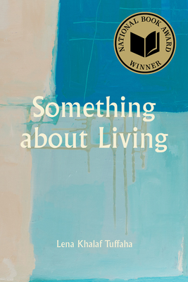 Something about Living: National Book Award Winner - Khalaf Tuffaha, Lena
