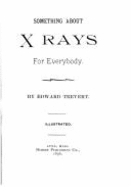 Something about X-Rays for Everybody - Trevert, Edward, and Trevert