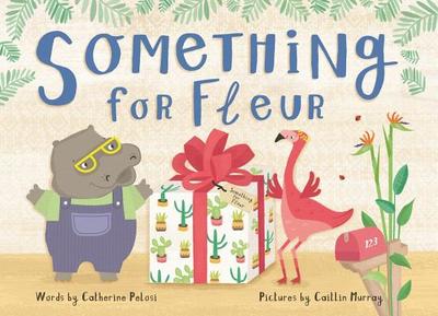 Something for Fleur: A book about friendship, birthdays - and big surprises! - Pelosi, Catherine