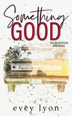 Something Good: A Small Town Enemies to Lovers Romance - Lyon, Evey