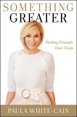 Something Greater: Finding Triumph Over Trials - White-Cain, Paula