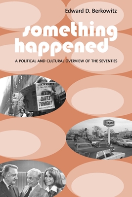 Something Happened: A Political and Cultural Overview of the Seventies - Berkowitz, Edward