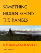 Something Hidden Behind the Ranges: A Himalayan Quest