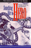 Something Like a Hero: Stories of Daring and Decision