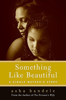 Something Like Beautiful: One Single Mother's Story - Bandele, Asha