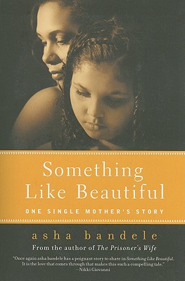 Something Like Beautiful: One Single Mother's Story - Bandele, Asha