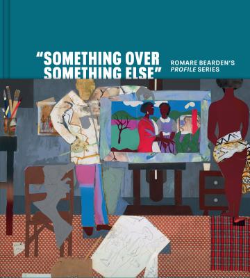 Something Over Something Else: Romare Bearden's Profile Series - Heydt, Stephanie Mayer, and O'Meally, Robert G, and Delue, Rachael Z