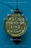 Something Strange, Like Hunger: Short Stories