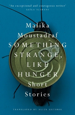 Something Strange, Like Hunger: Short Stories - Moustadraf, Malika, and Guthrie, Alice (Translated by)