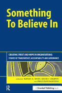 Something to Believe In: Creating Trust and Hope in Organisations: Stories of Transparency, Accountability and Governance