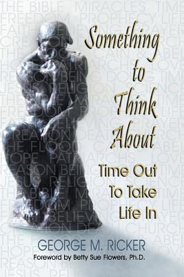 Something to Think About: Time Out to Take Life In - Ricker, George M