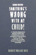 Something's Wrong with My Child: A Valuable Resource in Helping Parents and Professionals to Better Understand Themselves in Dealing with the Emotionally Charged Subject of Children with Disabilities