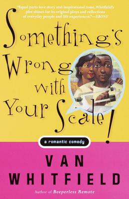 Something's Wrong with Your Scale!: A Romantic Comedy - Whitfield, Van