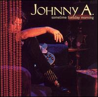 Sometime Tuesday Morning - Johnny A.