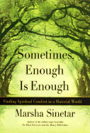 Sometimes, Enough Is Enough: Finding Spiritual Comfort in a Material World - Sinetar, Marsha, Ph.D.