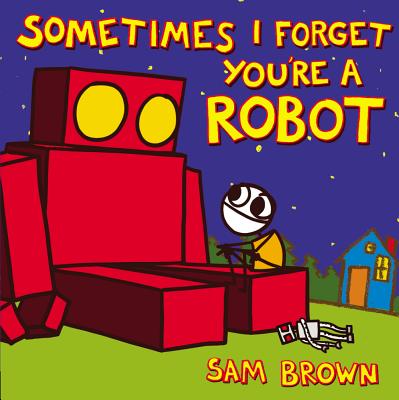 Sometimes I Forget You're a Robot - Brown, Sam