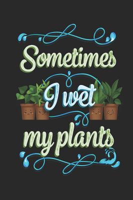 Sometimes I Wet My Plants: Funny Blank Lined Journal Notebook, 120 Pages, Soft Matte Cover, 6 x 9 - Publishing, Puntastic