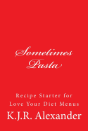 Sometimes Pasta: Recipe Stater for Love Your Diet Menus